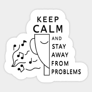 keep calm and stay away from problems Sticker